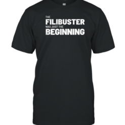 The Filibuster Was Just The Beginning T-Shirt