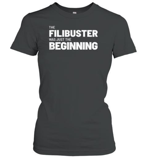 The Filibuster Was Just The Beginning T-Shirt