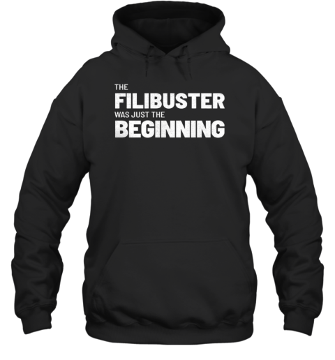 The Filibuster Was Just The Beginning Unisex Hoodie