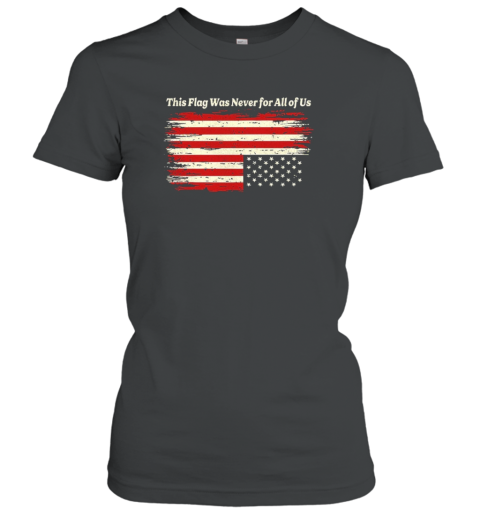 This Flag Was Never For All Of Us T-Shirt