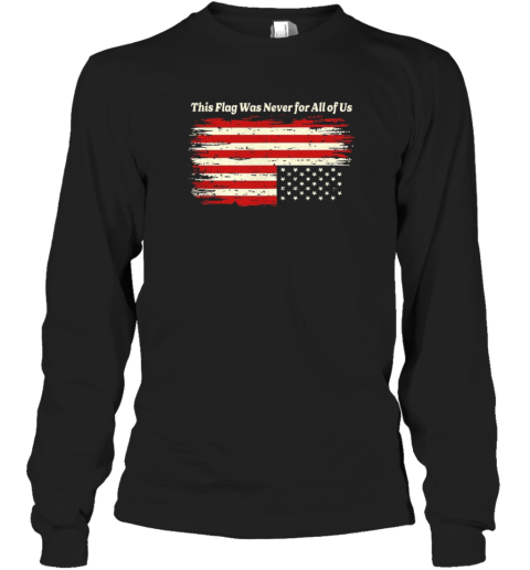 This Flag Was Never For All Of Us T-Shirt