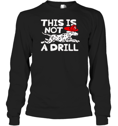 This Is Not A Drill Dalmatian T-Shirt