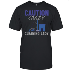 Top Caution Crazy Cleaning Lady T-Shirt