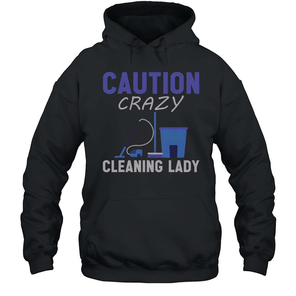 Top Caution Crazy Cleaning Lady  Unisex Hoodie