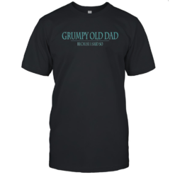 Top Grumpy Old Dad Because Said So T-Shirt