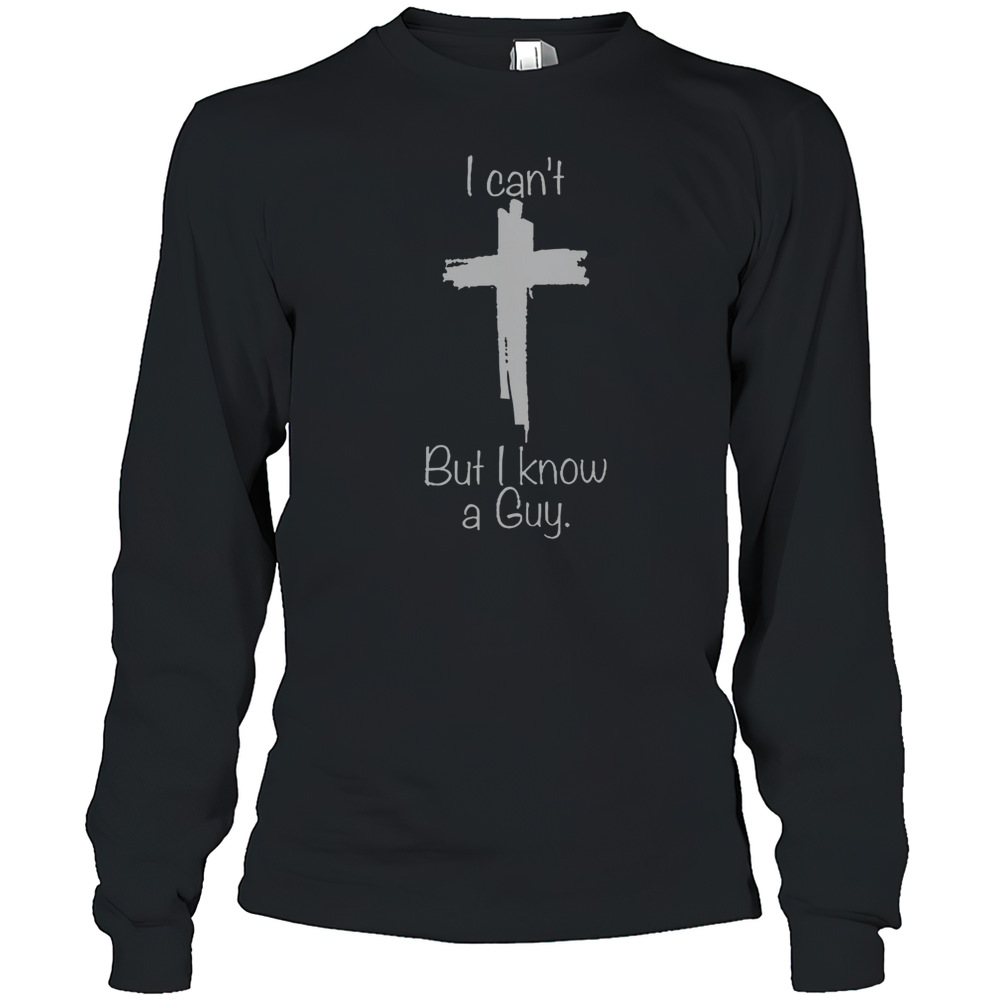 Top I Can'T But I Know A Guy Christian Cross T-Shirt