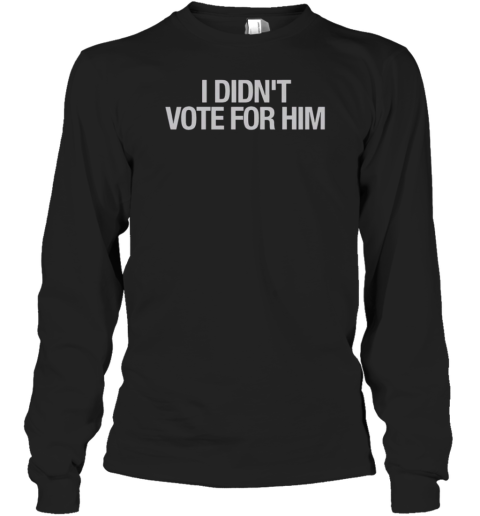 Top I Didn'T Vote For Him T-Shirt