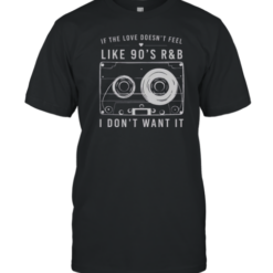 Top If The Love Doesn'T Feel Like 90'S R T-Shirt