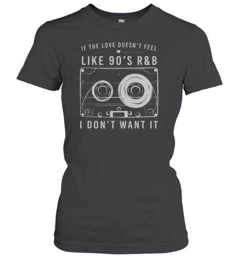 Top If The Love Doesn'T Feel Like 90'S R T-Shirt