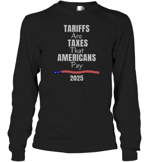 Top Tariffs Are Taxes That Americans Pay 2025 T-Shirt