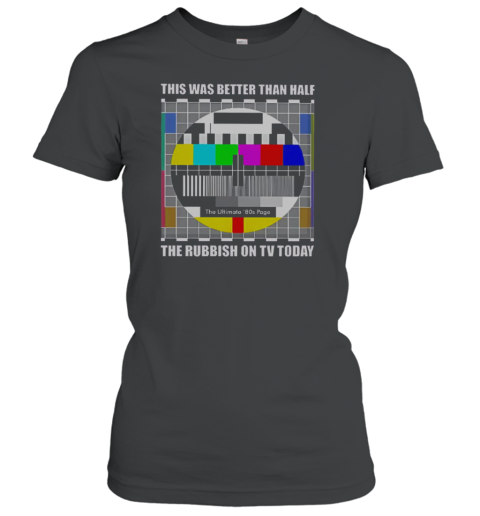 Top The Ultimate 80S Page This Was Better Than Half The Rubbish On TV Today T-Shirt