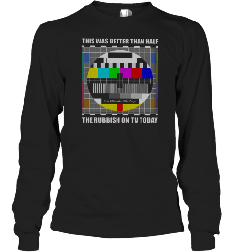 Top The Ultimate 80S Page This Was Better Than Half The Rubbish On TV Today T-Shirt