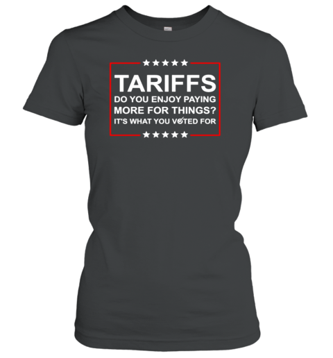 Trump Tariffs Do You Enjoy Paying More For Things T-Shirt