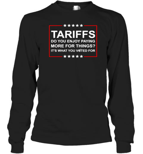 Trump Tariffs Do You Enjoy Paying More For Things T-Shirt