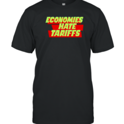 Trump Tariffs Economies Hate Tariffs T-Shirt
