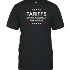 Trump Tariffs Make America Pay Again T-Shirt