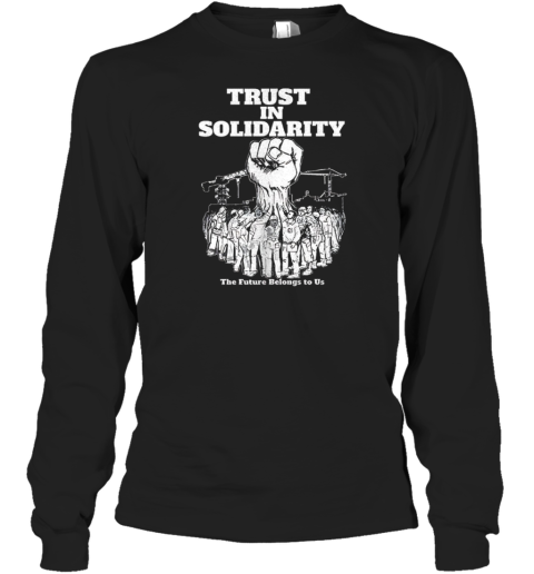 Trust In Solidarity The Future Belongs To Us T-Shirt