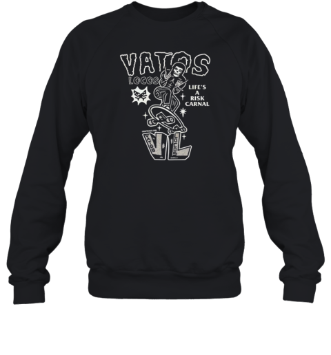 Vatos Locos Life'S A Risk Carnal  Unisex Sweatshirt