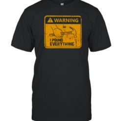 Warning I Pound Everything T-Shirt