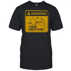 Warning I Pound Everything T-Shirt