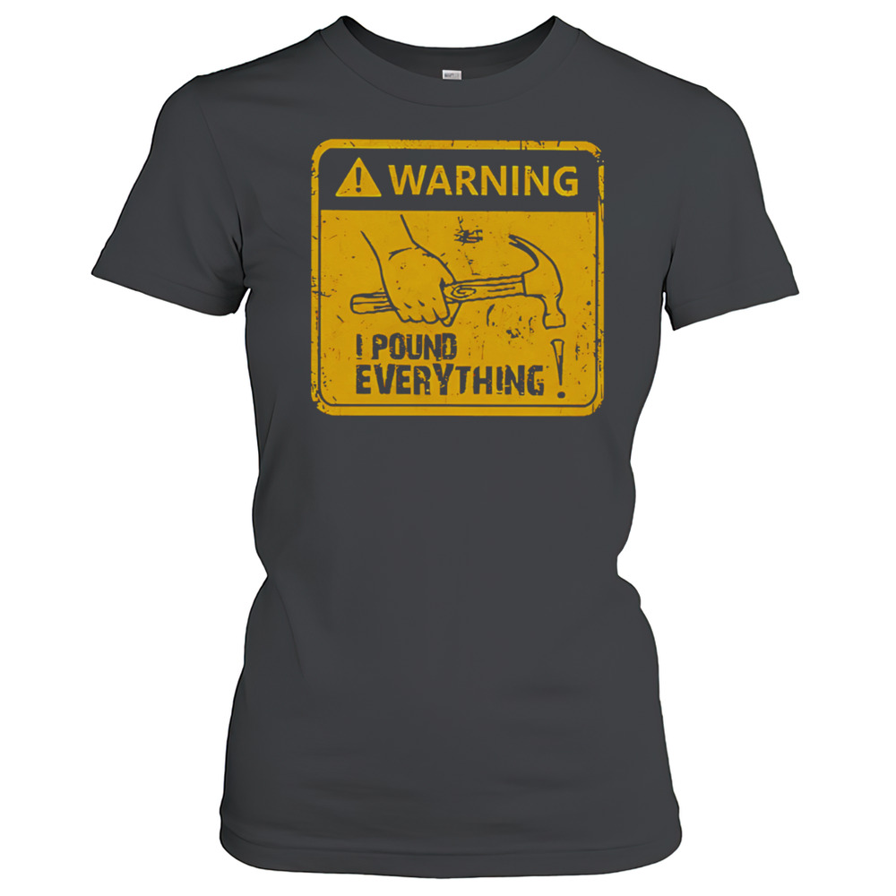 Warning I Pound Everything T-Shirt