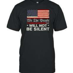 We The People Will Not Be Silent Flag USA T-Shirt