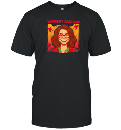 Where'S My Lorazepam T-Shirt