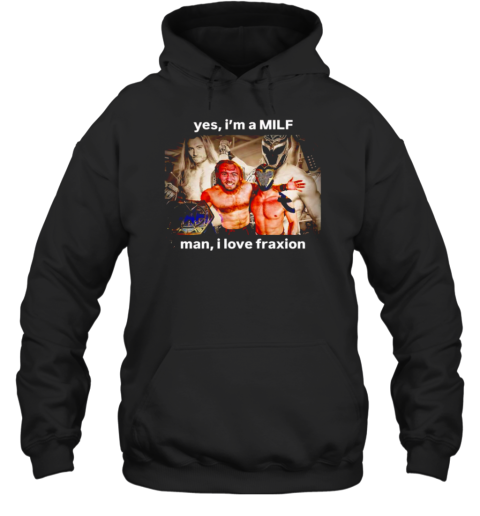 Yes I'M A Milf Man I Love Fraxion Unisex Hoodie