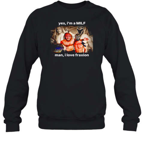 Yes I'M A Milf Man I Love Fraxion Unisex Sweatshirt
