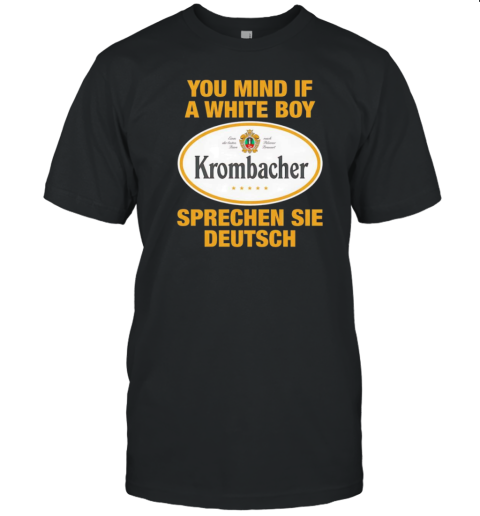 You Mind If A White Boy Sprechen Sei Deutsch T-Shirt