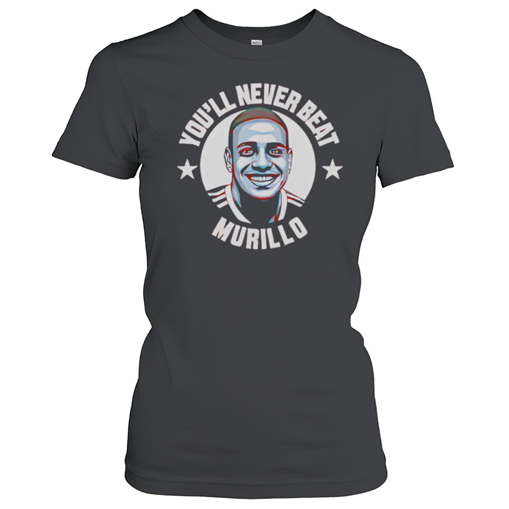 You'Ll Never Beat Murillo T-Shirt