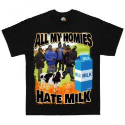 All My Homies Hate Milk T-shirt