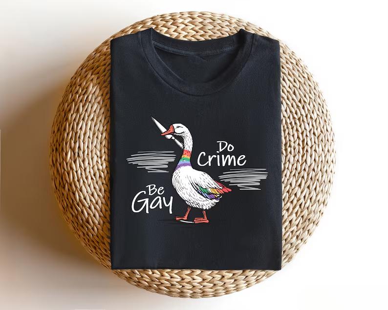 Be Gay Do Crime Goose Shirt