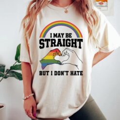 I May Be Straight But I Don’t Hate T-shirt