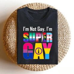 I’m Not Gay I’m Super Gay T-shirt