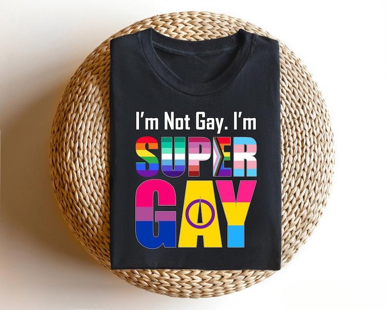 I'm Not Gay I'm Super Gay T-shirt