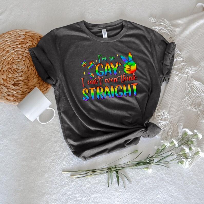 I'm so Gay i can't even think straight Shirt