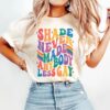 Shade Never Made Anybody Less Gay Queer Shirt