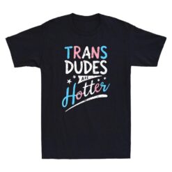 Trans Dudes Are Hotter Funny Transgender Pride Lgbt Flag Vintage T-shirt