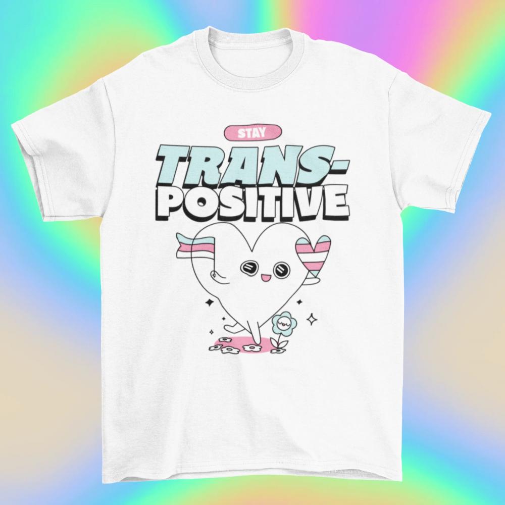 Trans Positive T Shirt - Lgbt - Queer - Pride
