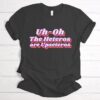 Uh Oh the Heteros Are Upseteros Shirt