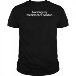 Awaiting My Presidential Pardon T-Shirt