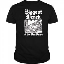 Biggest Wench at the Ren Faire shirt