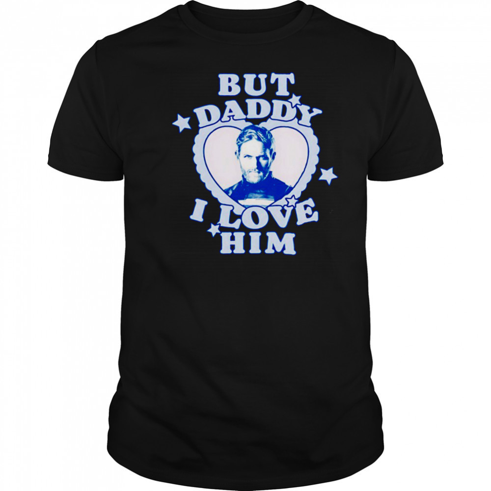 But Daddy I love Him John Walker shirt