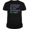 Childcare Provider By Day Exhausted By Night T-Shirt