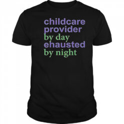 Childcare Provider By Day Exhausted By Night T-Shirt