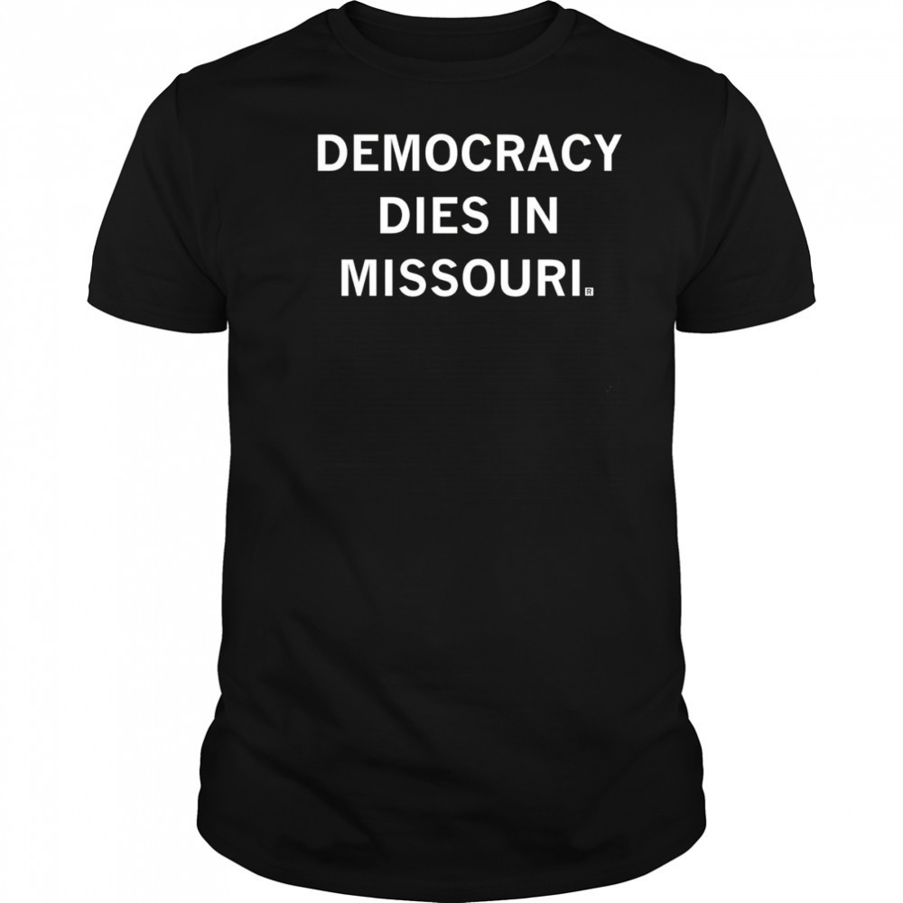 Democracy dies in Missouri shirt