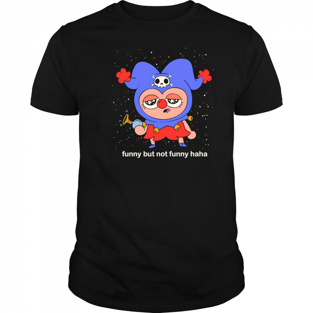 Funny but not funny haha shirt
