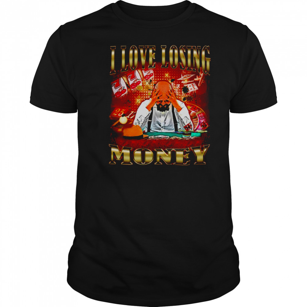 I love losing money T Shirt