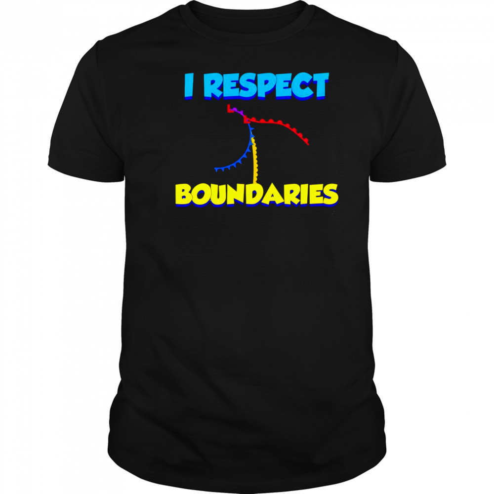 I Respect Boundaries shirt